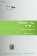 Teaching Amos: From text to message by Fyall, Bob (9781845501426) Reformers Bookshop