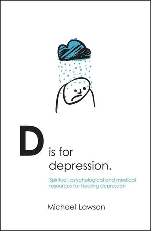 D Is for Depression: Spiritual, psychological and medical sources for healing depression by Lawson, Michael (9781845501518) Reformers Bookshop