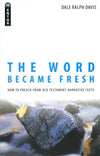 9781845501921-Word Became Fresh, The: How to Preach from Old Testament Narrative Texts-Davis, Dale Ralph