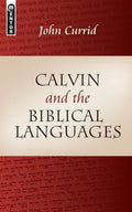 Calvin and the Biblical Languages by Currid, John (9781845502126) Reformers Bookshop
