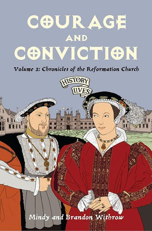 9781845502225-History Lives Volume 3: Courage and Conviction: Chronicles of the Reformation Church-Withrow, Brandon and Withrow, Mindy