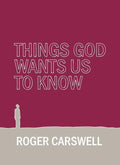 Things God wants us to Know by Carswell, Roger (9781845502423) Reformers Bookshop