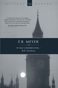 F.B. Meyer: If I had a Hundred Lives... by Holman, Bob (9781845502430) Reformers Bookshop