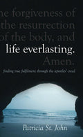 Life Everlasting: Finding True Fulfilment through the Apostles' Creed by John, Patricia St. (9781845502485) Reformers Bookshop