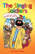 The Singing Soldiers: ...and other Bible Stories by Haley, Barbara (9781845502492) Reformers Bookshop