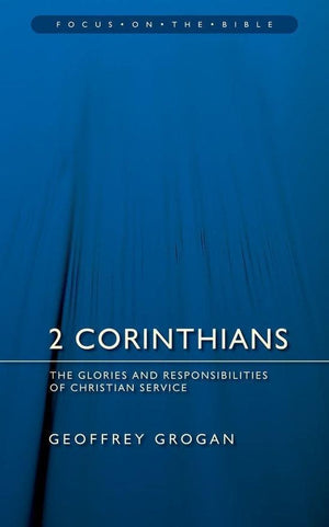 FOTB 2 Corinthians: The Glories and Responsibilities of Christian Service by Grogan, Geoffrey (9781845502522) Reformers Bookshop