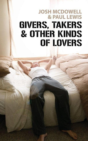 Givers, Takers And Other Kinds of Lovers by McDowell, Josh & Lewis, Paul (9781845502546) Reformers Bookshop