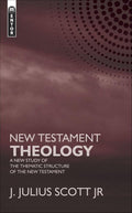 New Testament Theology: A New Study of the Thematic Structure of the New Testament by Scott Jr., James J. Scott (9781845502560) Reformers Bookshop