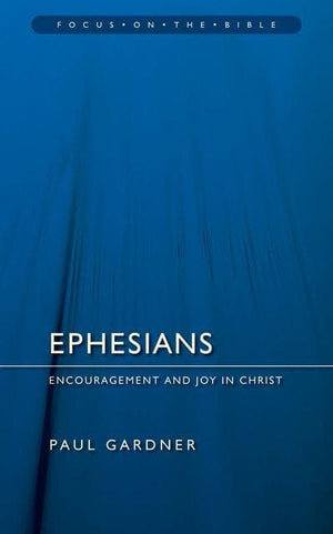 FOTB Ephesians: Encouragement and Joy in Christ by Gardner, Paul (9781845502645) Reformers Bookshop