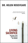 Living Sacrifice: Willing to be Whittled as an Arrow by Roseveare, Helen (9781845502942) Reformers Bookshop