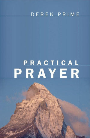 Practical Prayer by Prime, Derek (9781845503093) Reformers Bookshop