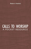 Calls to Worship: A Pocket Resource by Vasholz, Robert I. (9781845503383) Reformers Bookshop