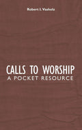 Calls to Worship: A Pocket Resource by Vasholz, Robert I. (9781845503383) Reformers Bookshop