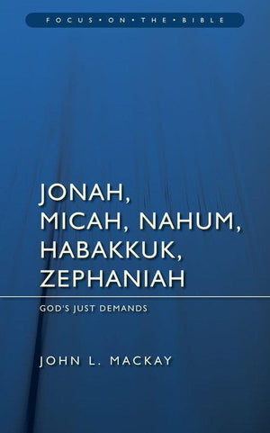 FOTB Jonah, Micah, Nahum, Habakkuk & Zephaniah: God's Just Demands by Mackay, John L. (9781845503451) Reformers Bookshop