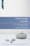 9781845503475-Teaching 1 Peter: Unlocking the Book of 1 Peter for the Bible Teacher-Macleay, Angus