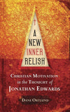 A New Inner Relish: Christian Motivation in the Thought of Jonathan Edwards by Ortlund, Dane (9781845503499) Reformers Bookshop