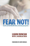 Fear Not!: Death and the Afterlife from a Christian Perspective by Duncon, Ligon & Reid, J Nicholas (9781845503581) Reformers Bookshop