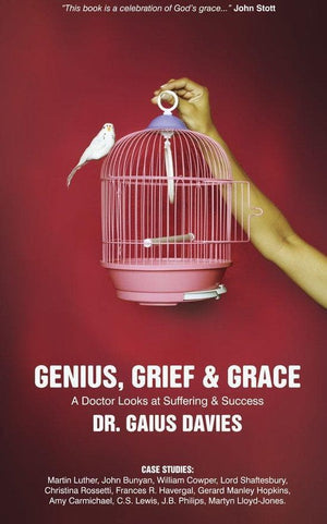 Genius, Grief & Grace: A Doctor Looks at Suffering & Success by Davies, Gaius (9781845503598) Reformers Bookshop