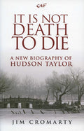 9781845503673-It Is Not Death to Die: Hudson Taylor-Cromarty, Jim