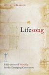 Lifesong: Bible centered worship for the Emerging Generation by Claassen, Oliver (9781845503734) Reformers Bookshop