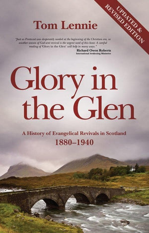 Glory in the Glen: A History of Evangelical Revivals in Scotland 1880 1940 by Lennie, Tom (9781845503772) Reformers Bookshop