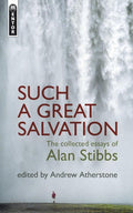 Such a Great Salvation: The Collected Essays of Alan Stibbs by Stibbs, Alan (9781845504236) Reformers Bookshop