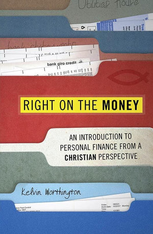 9781845504267-Right on the Money: An Introduction to Personal Finance from a Christian Perspective-Worthington, Kelvin