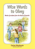 9781845504311-Wise Words to Obey: Words of Wisdom from the Book of Proverbs-Mackenzie, Carine