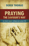 9781845504366-Praying the Saviour's Way: Let Jesus' Prayer Reshape Your Prayer Life-Thomas, Derek
