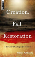 Creation, Fall, Restoration: A Biblical Theology of Creation by Kulikovsky, Andrew (9781845504465) Reformers Bookshop