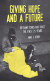 Giving Hope And a Future: Bethany Christian Trust, the first 25 years by Berry, Anne (9781845504472) Reformers Bookshop