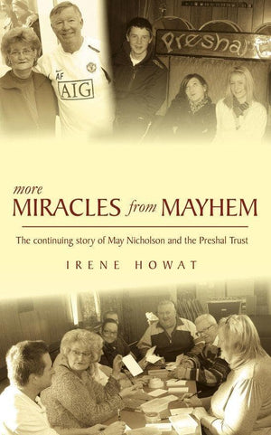 More Miracles from Mayhem: The Continuing Story of May Nicholson and the Preshal Trust