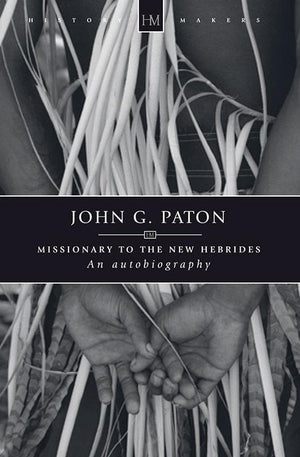 9781845504533-History Makers: John G Paton: Missionary to the New Hebrides-Paton, John G. and Paton, James