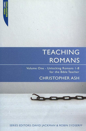 9781845504557-Teaching Romans Volume 1: Unlocking Romans 1-8 for the Bible Teacher-Ash, Christopher