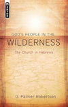 God's People in the Wilderness: The Church in Hebrews by Robertson, O. Palmer (9781845504779) Reformers Bookshop