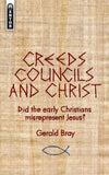 Creeds, Councils and Christ: Did the early Christians misrepresent Jesus? by Bray, Gerald (9781845505134) Reformers Bookshop