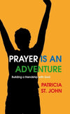 Prayer Is An Adventure: Building a Friendship with God by John, Patricia St. (9781845505288) Reformers Bookshop