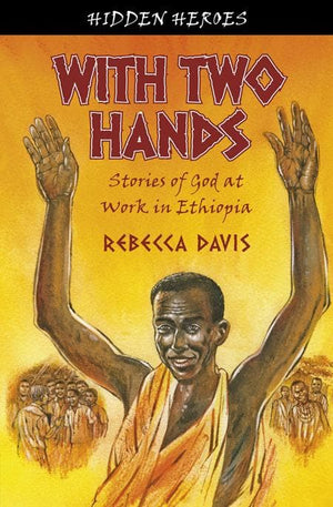 9781845505394-Hidden Heroes: With Two Hands: True Stories of God at Work in Ethiopia-Davis, Rebecca