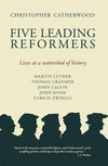 Five Leading Reformers: Lives at a Watershed of History by Catherwood, Christopher (9781845505530) Reformers Bookshop