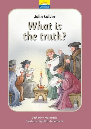 9781845505608-Little Lights: John Calvin: What Is the Truth-Mackenzie, Catherine