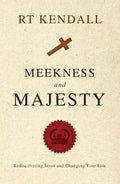 Meekness and Majesty: Rediscovering Jesus and Changing your Life by Kendall, R. T. (9781845505769) Reformers Bookshop