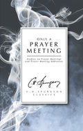 Only a Prayer Meeting: Studies on Prayer Meetings and Prayer Meeting Addresses by Spurgeon, C. H. (9781845505783) Reformers Bookshop