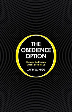 The Obedience Option: Because God knows what's good for us by Hegg, David W. (9781845506063) Reformers Bookshop