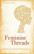 9781845506407-Feminine Threads: Women in the Tapestry of Church History-Severance, Diana Lynn
