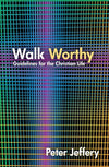 Walk Worthy: Guidelines for the Christian Faith by Jeffery, Peter (9781845506421) Reformers Bookshop