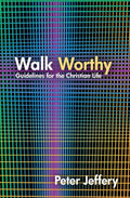 Walk Worthy: Guidelines for the Christian Faith by Jeffery, Peter (9781845506421) Reformers Bookshop