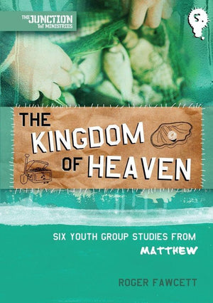The Kingdom of Heaven: Book 5: Six Youth Group Studies from Matthew by Fawcett, Roger (9781845506438) Reformers Bookshop