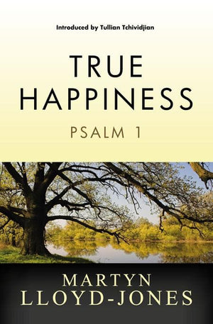 9781845506452-MLJ True Happiness: Psalm 1-Lloyd-Jones, Martyn
