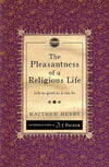 The Pleasantness of a Religious Life: Life as good as it can be by Henry, Matthew (9781845506513) Reformers Bookshop