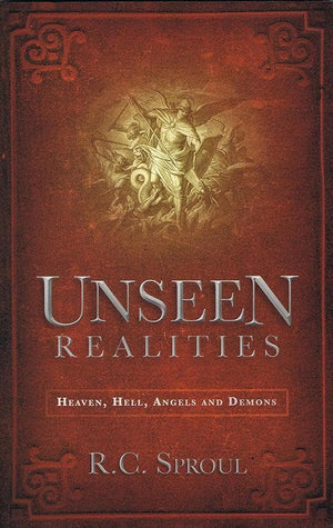 9781845506827-Unseen Realities: Heaven, Hell, Angels and Demons-Sproul, R. C.